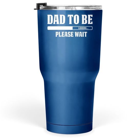 Cbtwear Dad To Be Loading, Please Wait. - Pregnancy Announcement, New Daddy - Tumbler 30 Oz