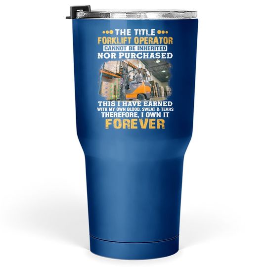 The Title Forklift Operator Cannot Be Inherited Tumbler 30 Oz