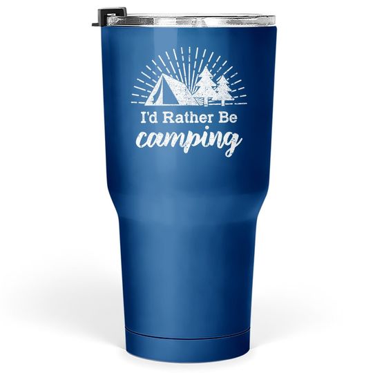 Id Rather Be Camping Tumbler 30 Oz Funny Outdoor Adventure Hiking Tumblers 30 oz For Guys