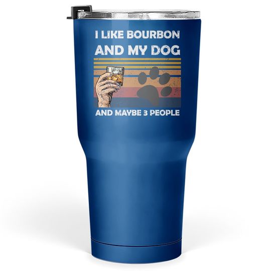 Vintage I Like Bourbon And My Dog Maybe 3 People Tumbler 30 Oz