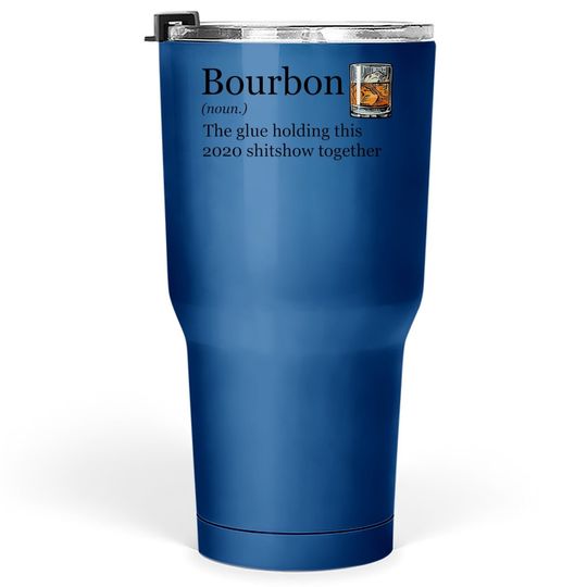 Bourbon Noun Glue Holding This 2020 Shitshow Together Tumbler 30 Oz