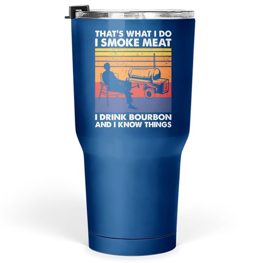 That's What I Do, Bbq Meat Smoker And Bourbon Drinker Tumbler 30 Oz