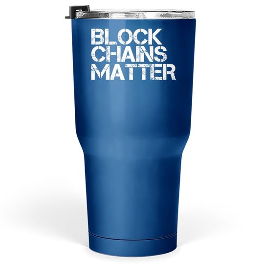 Block Chains Matter Tumbler 30 Oz Funny Blockchain Bitcoin Gift Idea