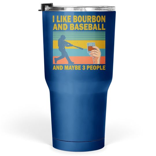 I Like Bourbon And Baseball And Maybe 3 People Vintage Tumbler 30 Oz