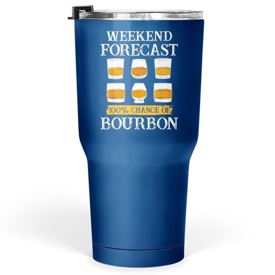 Weekend Forecast 100% Chance Of Bourbon Whiskey Lover Gifts Tumbler 30 Oz
