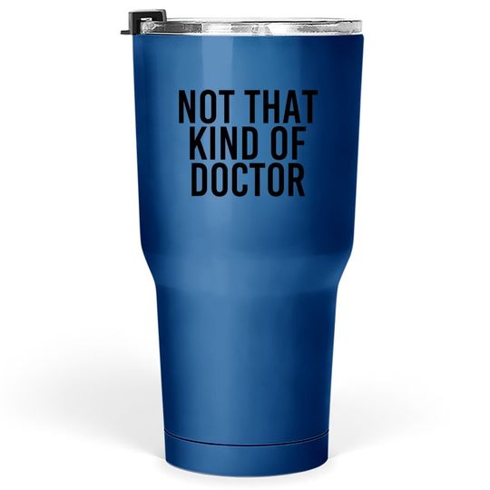 Not That Kind Of Doctor Tumbler 30 Oz Funny Post Grad Phd Gift Idea