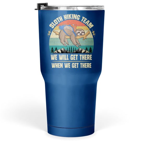 Sloth Hiking Team We Will Get There When We Get There Tumbler 30 Oz