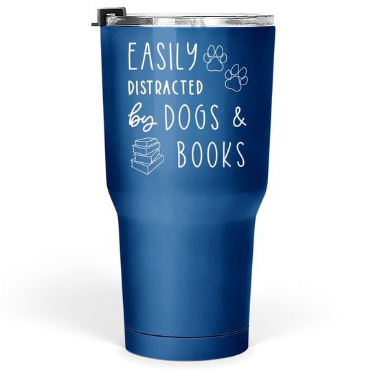 Funny Dog Easily Distracted Dogs Books Tumbler 30 Oz