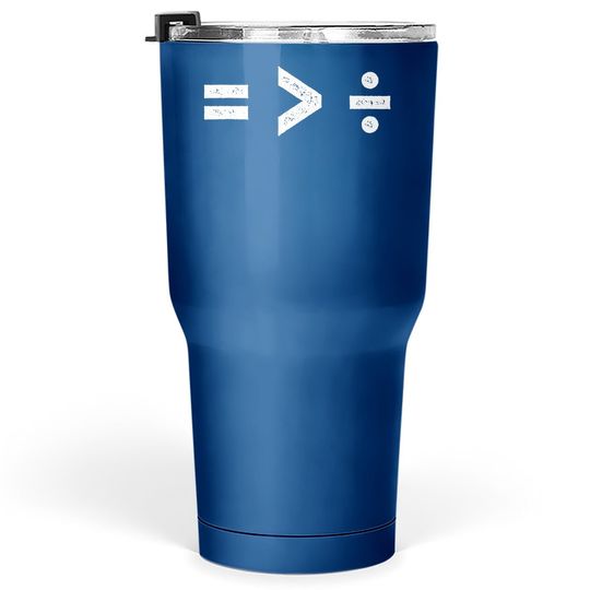 Equality Is Greater Than Division Symbols Tumbler 30 Oz