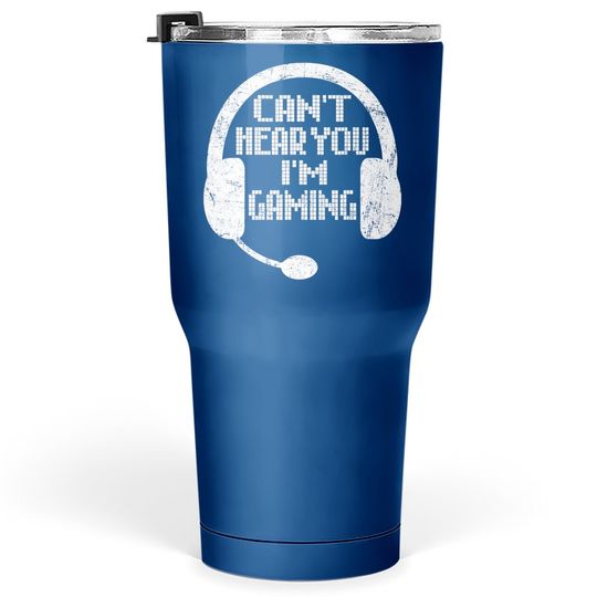 Funny Gamer Gift Headset Can't Hear You I'm Gaming Tumbler 30 Oz