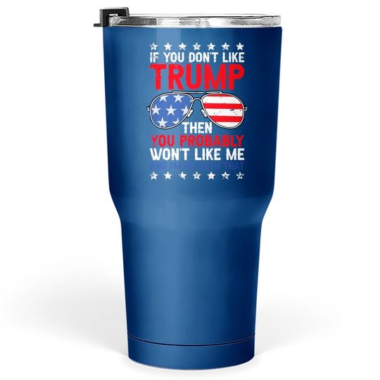 If You Don't Like Trump Voted For Trump Usa Flag 4th Of July Tumbler 30 Oz