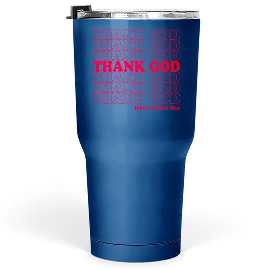 Thank God Have A Nice Day Grocery Bag Tumbler 30 Oz