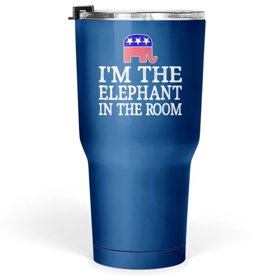I'm The Elephant In The Room - Republican Conservative Tumbler 30 Oz