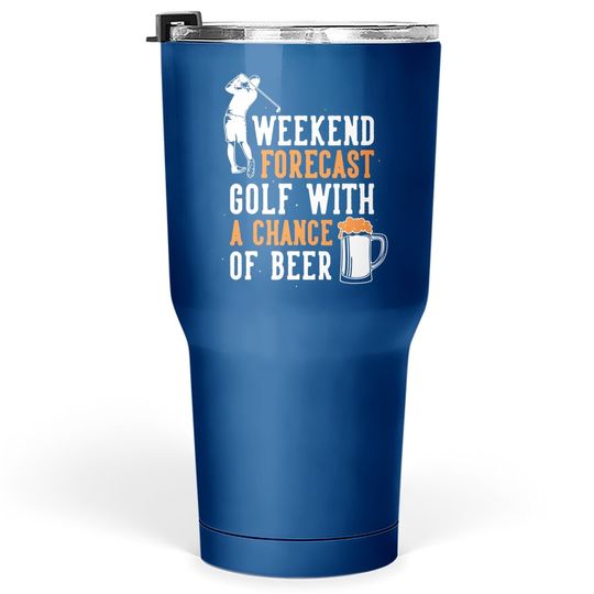 Weekend Forecast Golf With A Chance Of Beer Tumbler 30 Oz