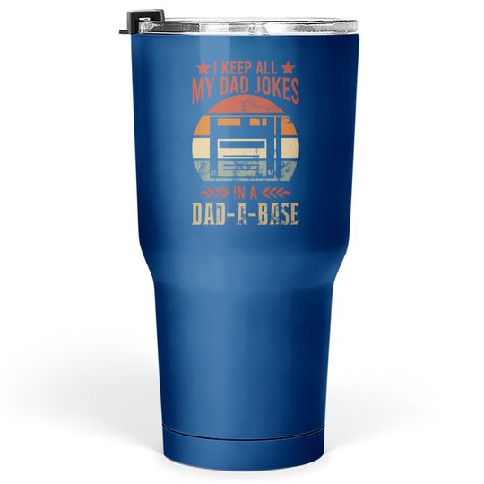 I Keep All My Dad Jokes In A Dad-a-base Vintage Dad Father Tumbler 30 Oz