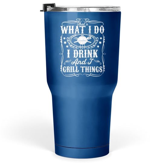 I Drink And I Grill Things Funny Bbq Grilling Gift For Dad Tumbler 30 Oz