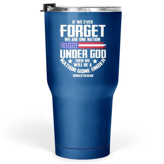 If We Ever Forget One Nation Under God Tumblers 30 oz