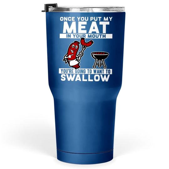 Once You Put My Meat In Your Mouth Tumbler 30 Oz