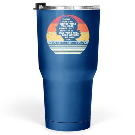 Fight For The Things You Care About Notorious Rbg Tumbler 30 Oz