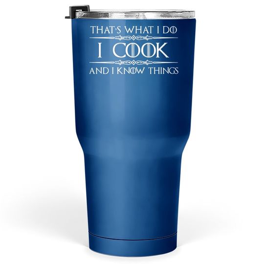 Chef & Cook Gifts - I Cook & I Know Things Funny Cooking Tumbler 30 Oz