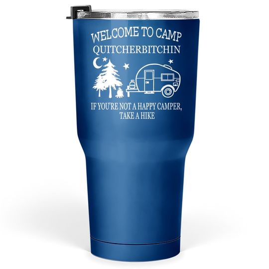 Welcome To Camp Quitcherbitchin Funny Camping Tumbler 30 Oz