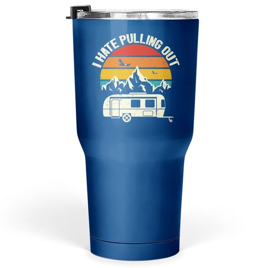 Retro Vintage Mountains I Hate Pulling Out Funny Camping Tumbler 30 Oz