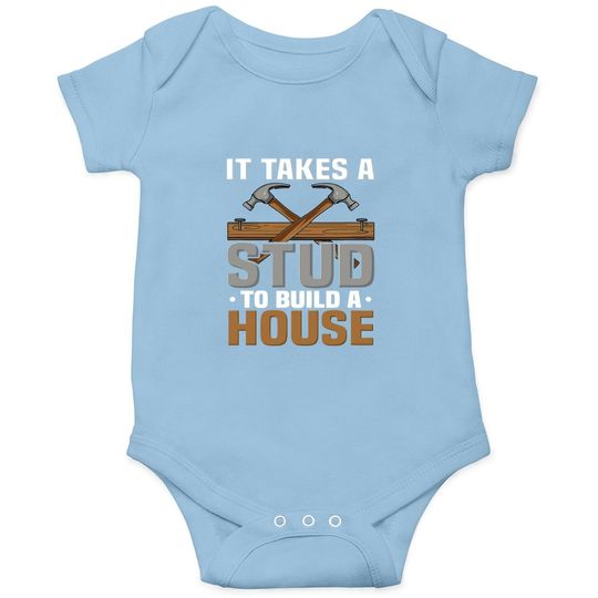 Woodworker It Takes A Stud To Build A House Funny Carpenter Baby Bodysuit