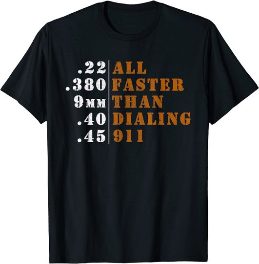 All Faster Than Dialing 911 - Ammo Gun Lovers T-Shirt