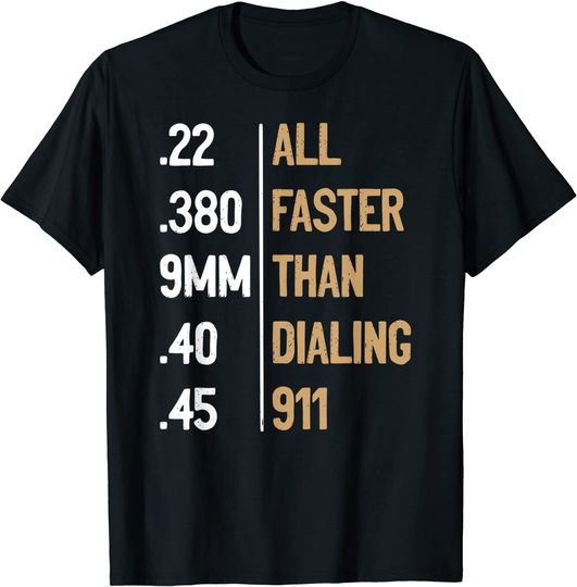 All Faster Than Dialing 911 Gun Ammo Lovers Gift Sarcastic T-Shirt