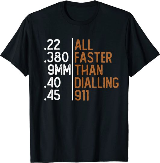 All Faster Than Dialling 911 Gun Ammo Lovers Gift Sarcastic T-Shirt
