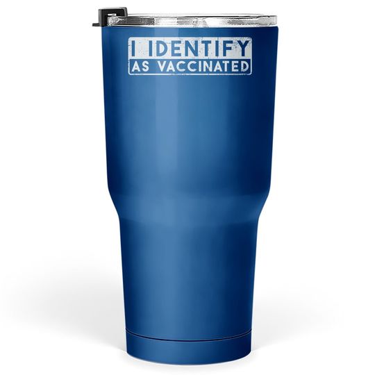 I Identify As Vaccinated Tumbler 30 Oz