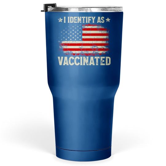 I Identify As Vaccinated Patriotic American Flag Tumbler 30 Oz