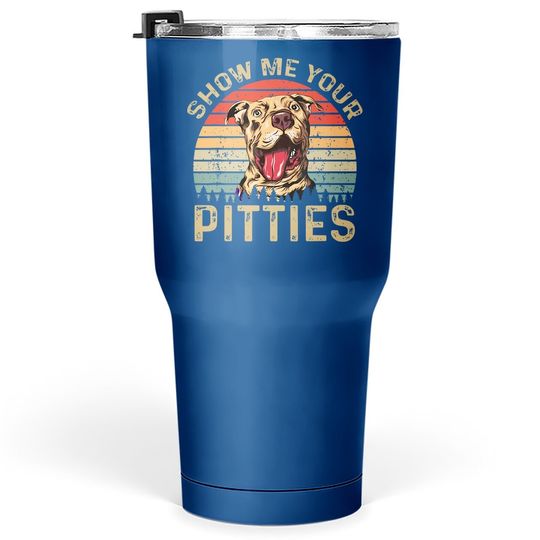 Show Me Your Pitties Funny Pitbull Dog Lovers Retro Vintage Tumbler 30 Oz