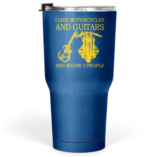 I Like Motorcycles And Guitars And Maybe 3 People Tumbler 30 Oz