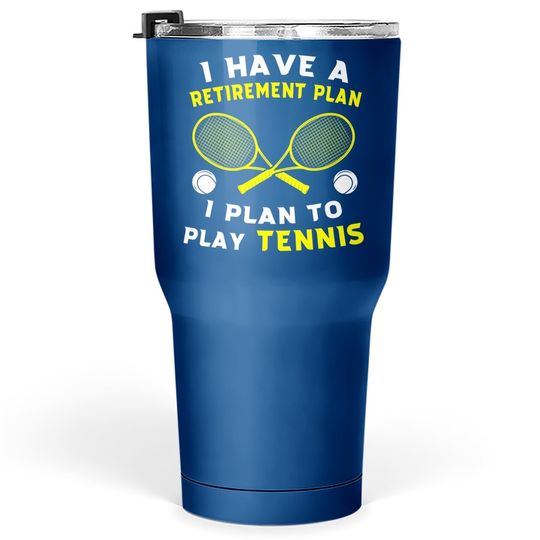 I Have A Retirement Plan I Plan To Play Tennis Grandpa Tumbler 30 Oz