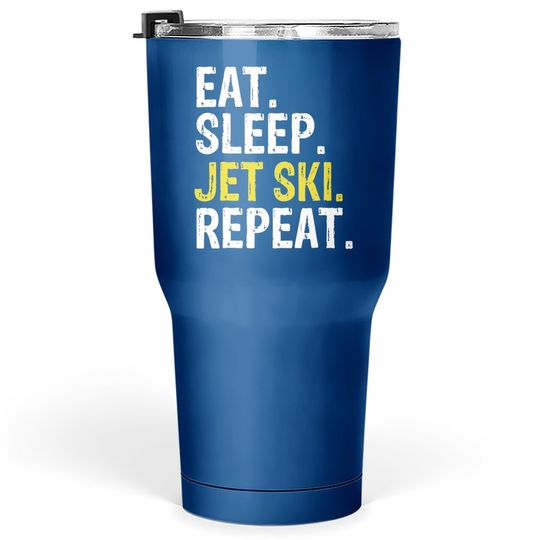 Eat Sleep Jet Ski Repeat Gift Skiing Tumbler 30 Oz