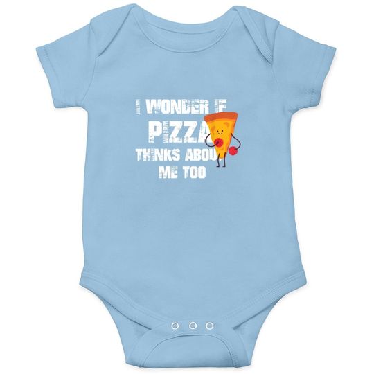 I Wonder If Pizza Thinks About Me Too Food Lover Baby Bodysuit