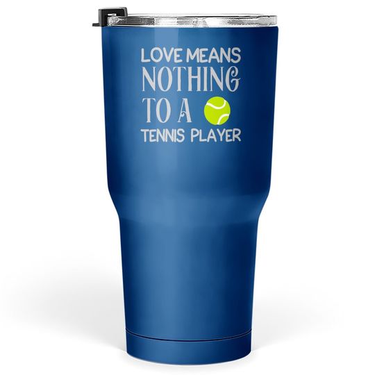 Love Means Nothing To A Tennis Player Tumbler 30 Oz