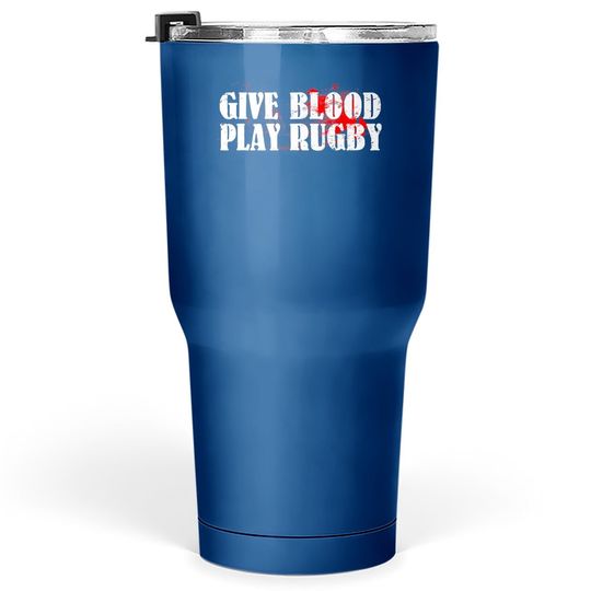 Give Blood Play Rugby Tumbler 30 Oz Tough Rugby Player Gift Tumbler 30 Oz