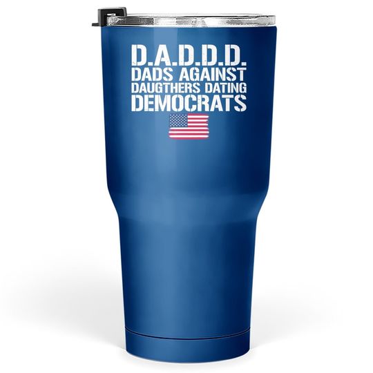 Daddd Dads Against Daughters Dating Democrats Tumbler 30 Oz