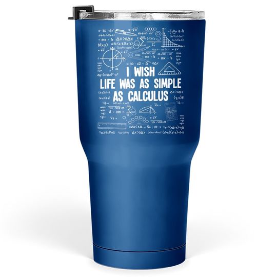 Math I Wish Life Was As Simple As Calculus Tumbler 30 Oz
