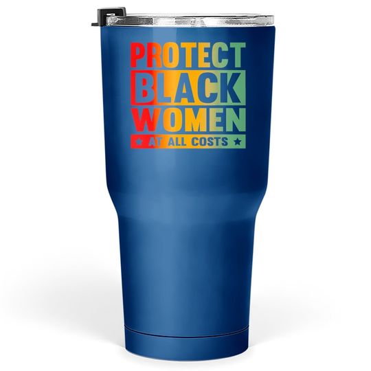 Protect Black At All Costs Tumbler 30 Oz