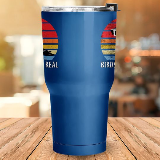 Birds Aren't Real Real Vintage Tumbler 30 Oz Are Not