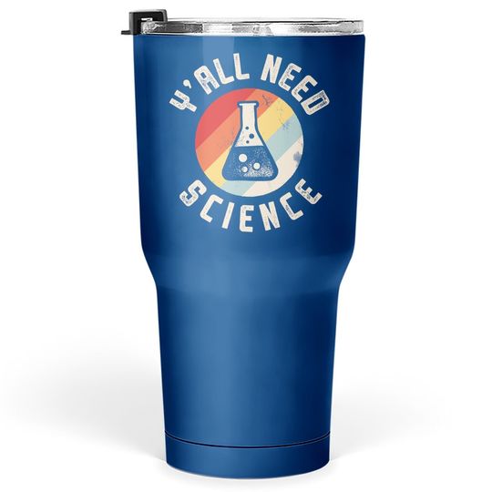 Y'all Need Science Tumbler 30 Oz