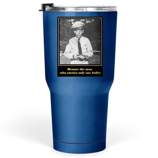 Nirvan The Andy Griffith Show Barney Fyfe Quote Tumbler 30 Oz