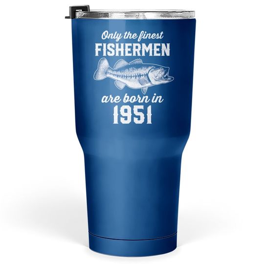 Gift For 70 Years Old: Fishing Fisherman 1951 70th Birthday Tumbler 30 Oz