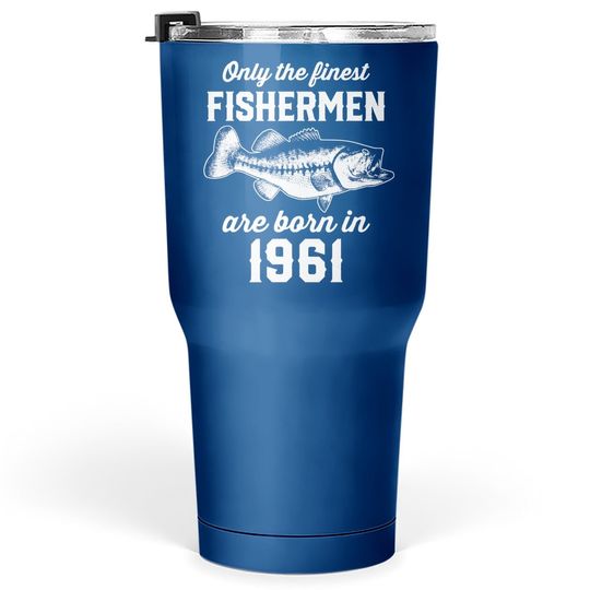 Gift For 60 Years Old: Fishing Fisherman 1961 60th Birthday Tumbler 30 Oz