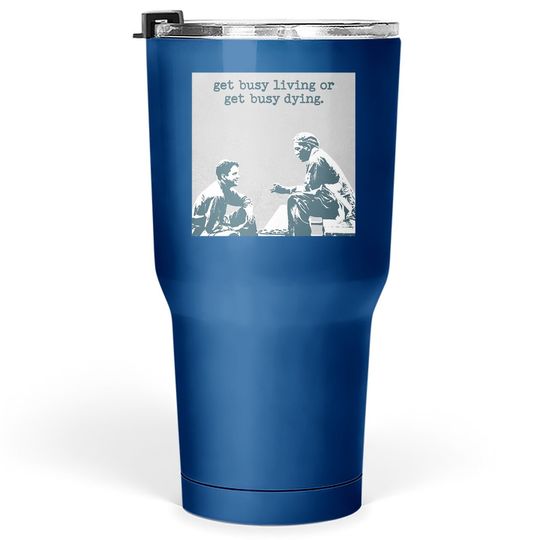 The Shawshank Redemption Andy Dufresne And Red Get Busy Living Or Get Busy Deing Tumbler 30 Oz