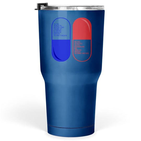 The Matrix Red Pill Or Blue Pill  tumbler 30 Oz