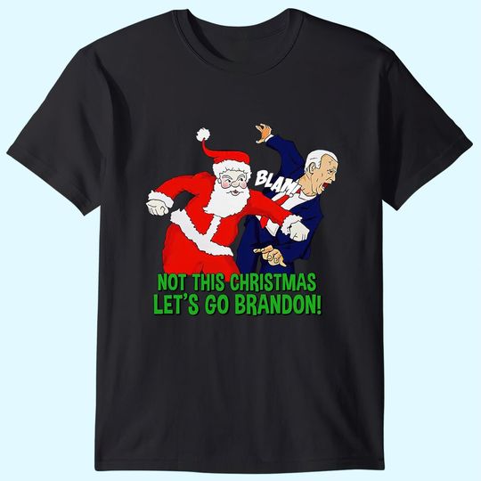 Not This Christmas Let's Go Brandon Santa Claus FJB Joe Biden T-Shirts
